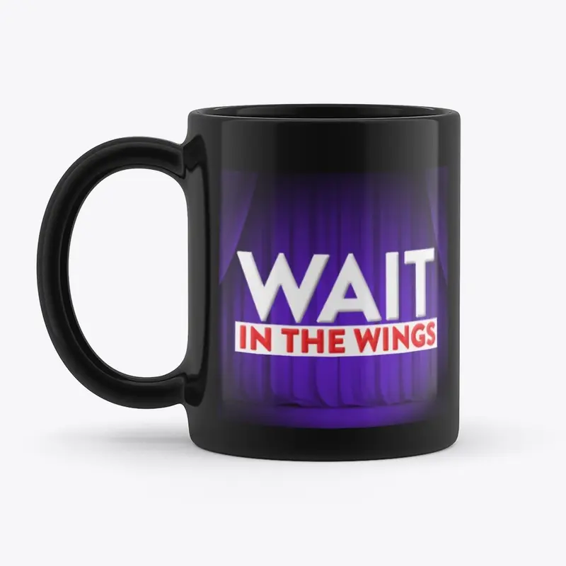 Wait in the Wings: The Mug